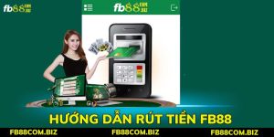 Rút tiền fb88 - Hướng dẫn quy trình chỉ 4 bước