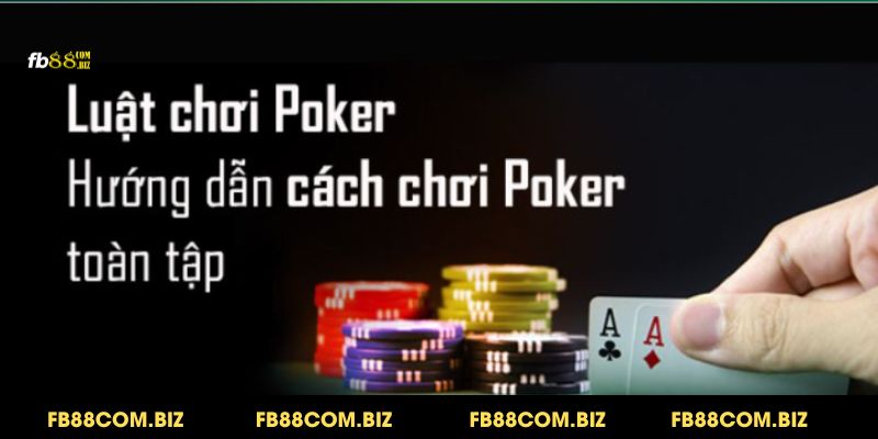 Cập nhật cách chơi Poker chi tiết nhất 2024